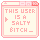 Salty Bitch